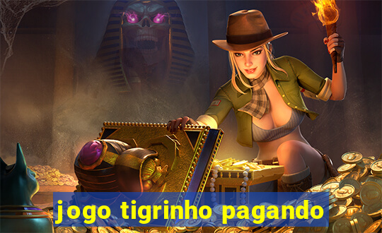 jogo tigrinho pagando