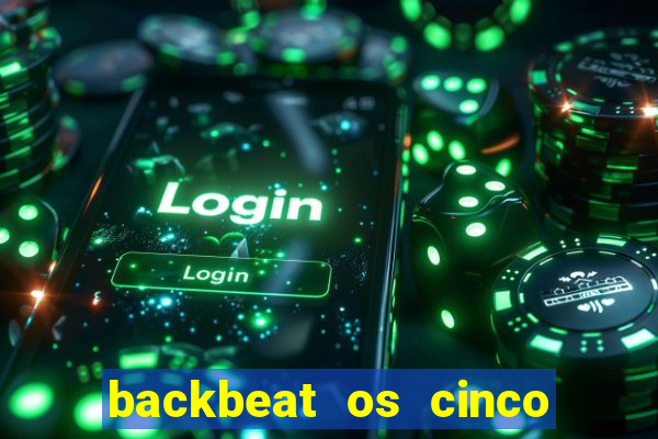 backbeat os cinco rapazes de liverpool download legendado