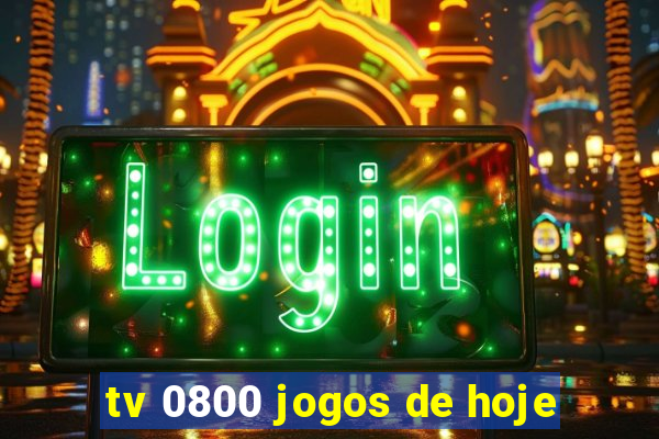 tv 0800 jogos de hoje