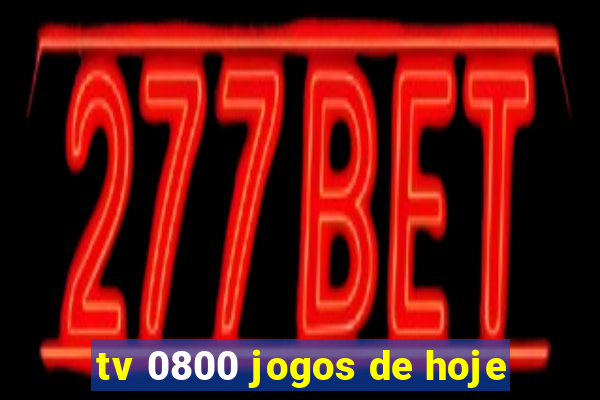 tv 0800 jogos de hoje