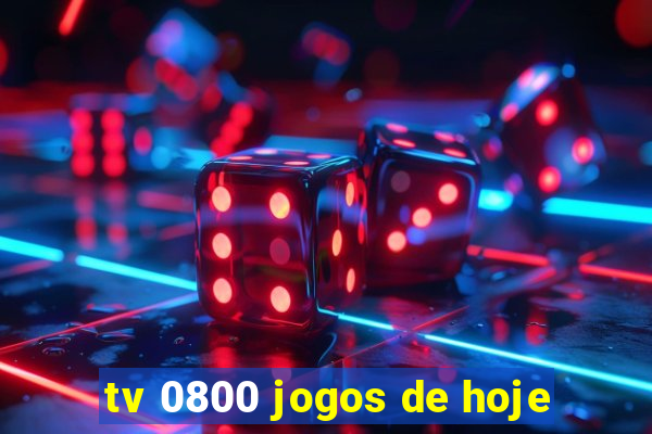 tv 0800 jogos de hoje