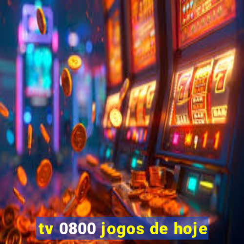 tv 0800 jogos de hoje