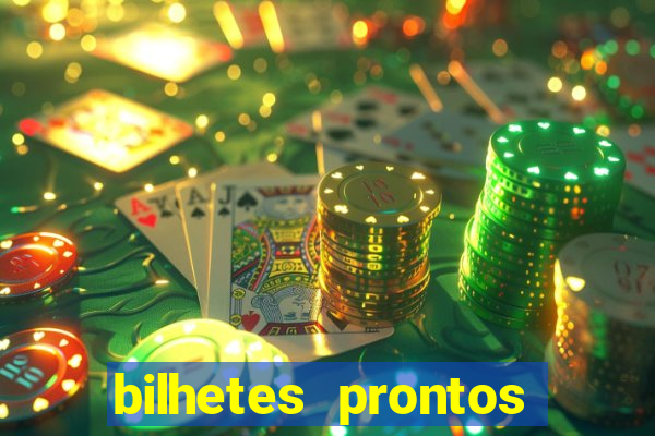 bilhetes prontos para hoje