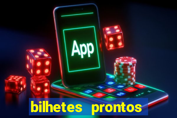 bilhetes prontos para hoje