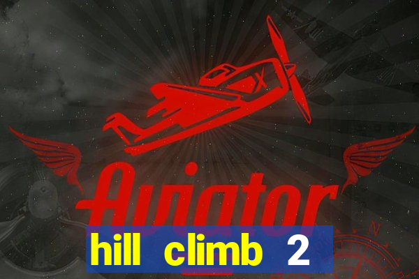 hill climb 2 dinheiro infinito