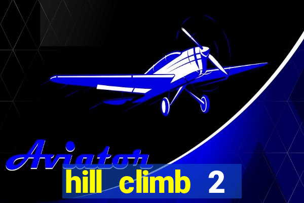 hill climb 2 dinheiro infinito