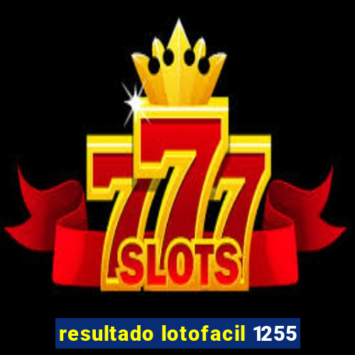 resultado lotofacil 1255