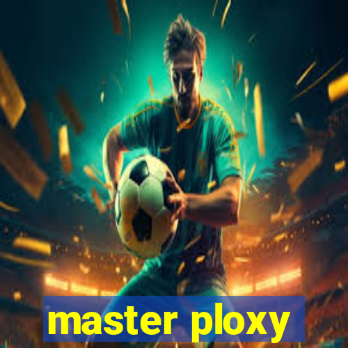 master ploxy