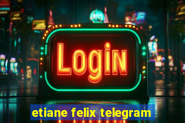 etiane felix telegram