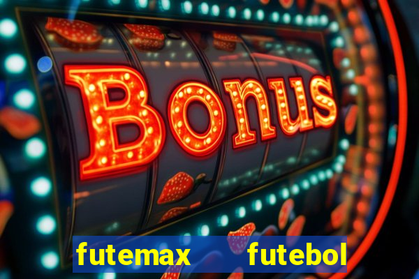 futemax   futebol ao vivo