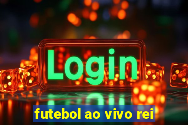 futebol ao vivo rei