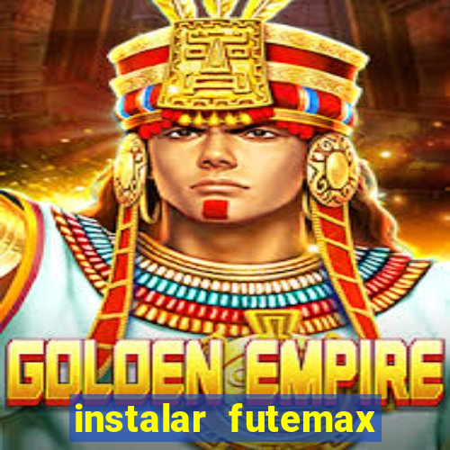 instalar futemax futebol ao vivo