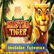 instalar futemax futebol ao vivo