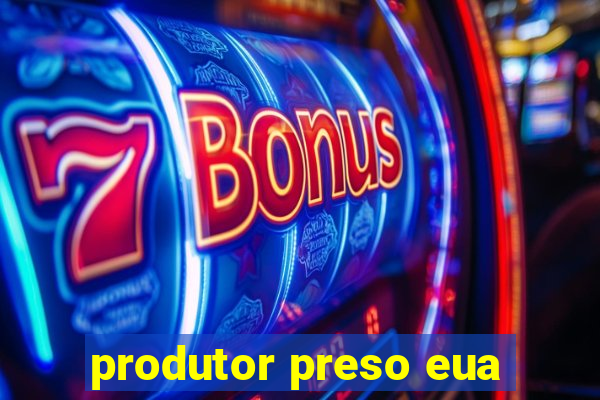 produtor preso eua