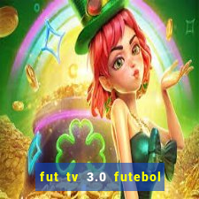 fut tv 3.0 futebol ao vivo