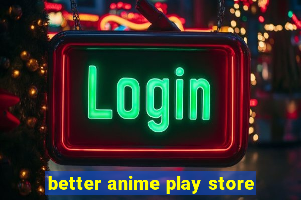 better anime play store