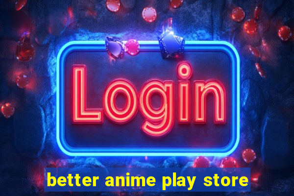 better anime play store