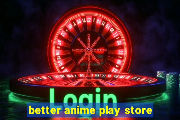 better anime play store