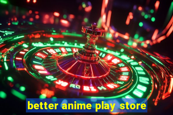 better anime play store