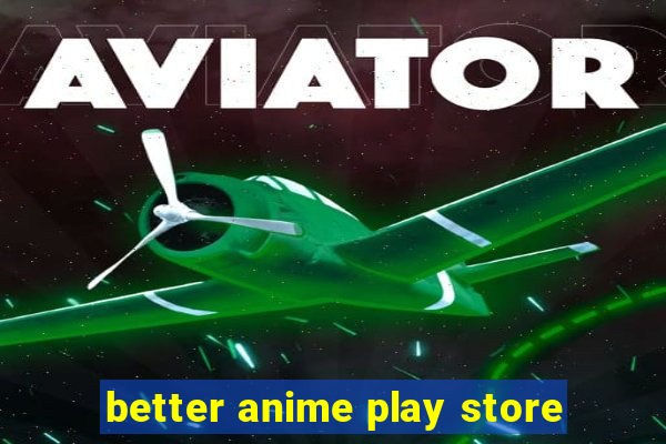 better anime play store