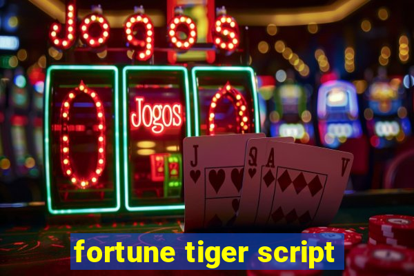 fortune tiger script