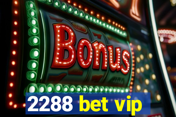 2288 bet vip