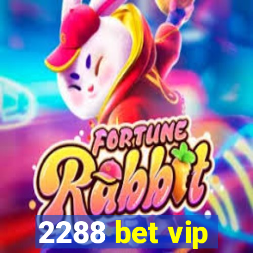 2288 bet vip