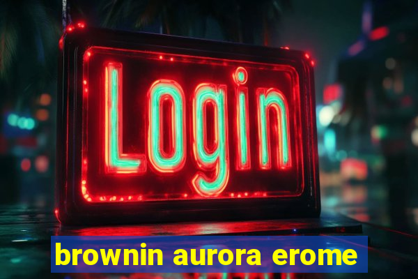 brownin aurora erome