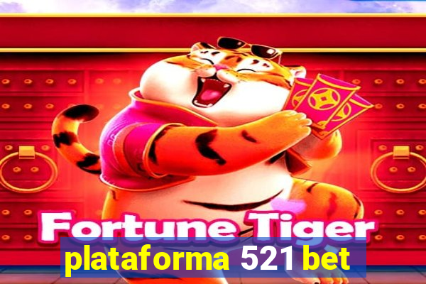 plataforma 521 bet