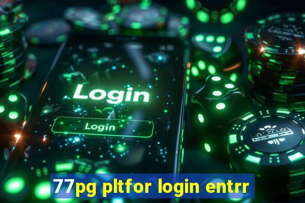 77pg pltfor login entrr