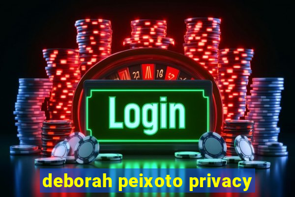 deborah peixoto privacy