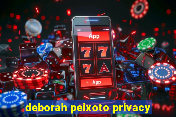 deborah peixoto privacy