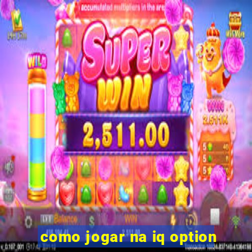 como jogar na iq option