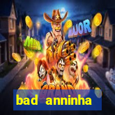 bad anninha conteudo gratis