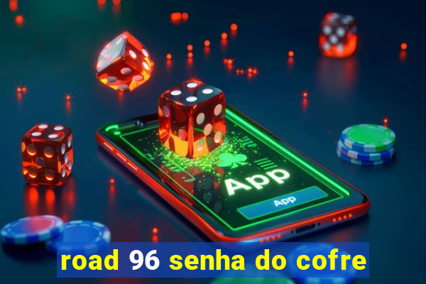 road 96 senha do cofre