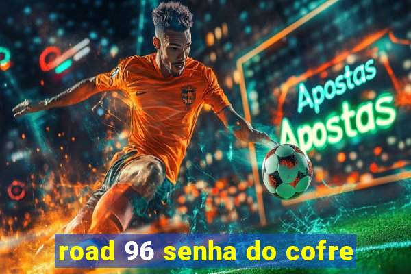 road 96 senha do cofre