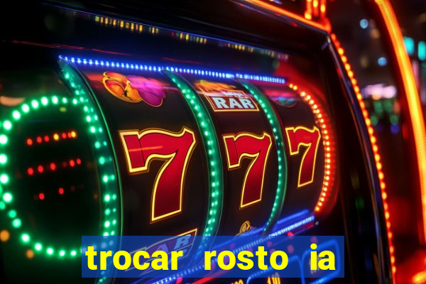 trocar rosto ia online mudar rosto