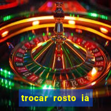 trocar rosto ia online mudar rosto