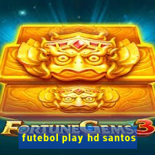 futebol play hd santos