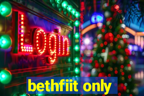 bethfiit only