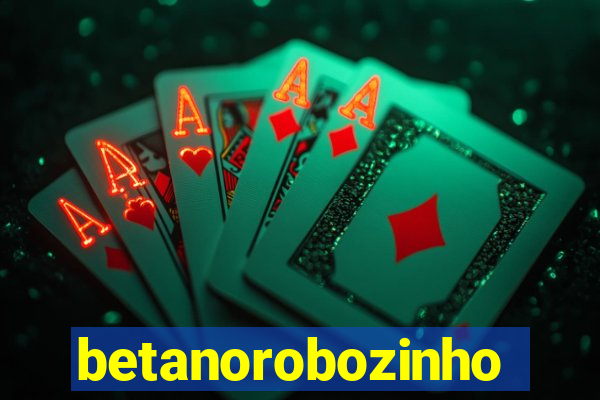 betanorobozinho