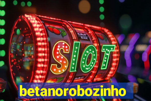 betanorobozinho