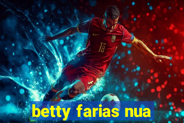 betty farias nua