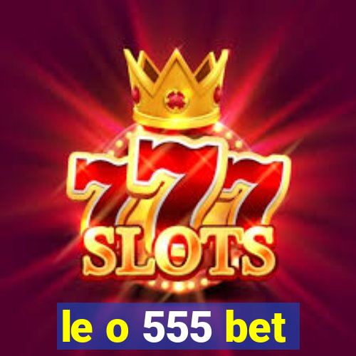 le o 555 bet