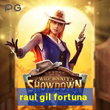 raul gil fortuna