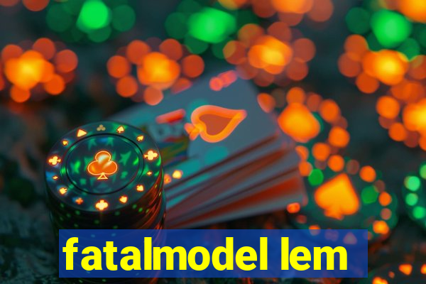 fatalmodel lem