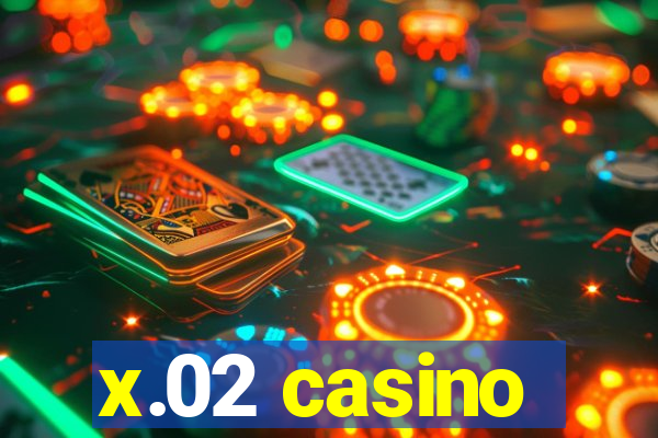 x.02 casino