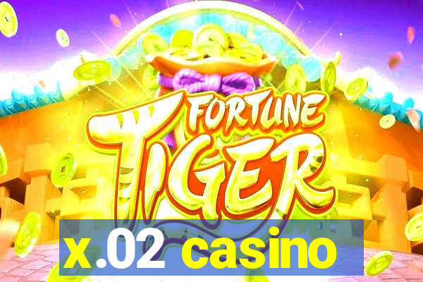 x.02 casino