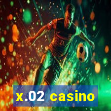 x.02 casino