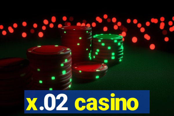 x.02 casino